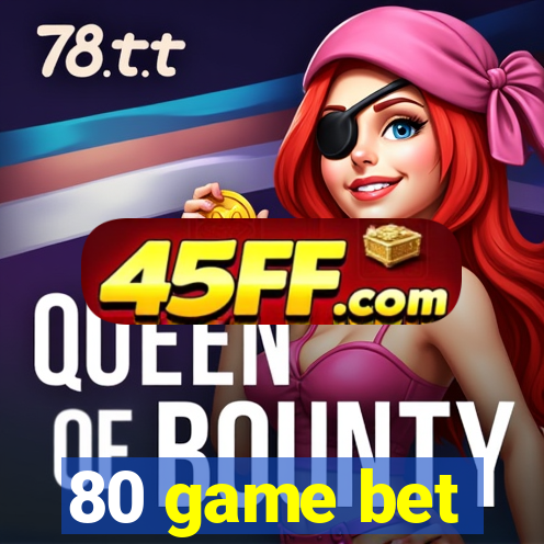 80 game bet
